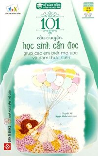 Sách Kỹ Năng Sống - 101 Câu Chuyện Học Sinh Cần Đọc Giúp Các Em Biết Mơ Ước Và Dám Thực Hiện