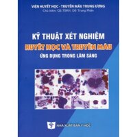 Sách - Kỹ thuật xét nghiệm huyết học truyền máu ứng dụng trong lâm sàng