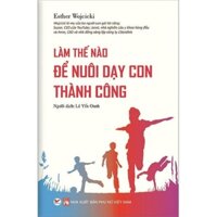 Sách - Làm Thế Nào Để Nuôi Dạy Con Thành Công (TV)