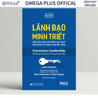 Sách - Lãnh Đạo Minh Triết (Conscious Leadership) - John Mackey, Steve McIntosh và Carter Phipps - PACE Books