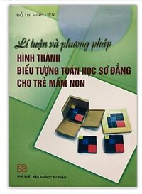 Sách - Lí luận và phương pháp Hình thành biểu tượng Toán học sơ đẳng cho trẻ mầm non
