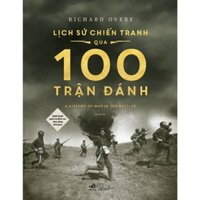 Sách Lịch sử chiến tranh qua 100 trận đánh (Richard Overy) (Bìa cứng) - Bản Quyền