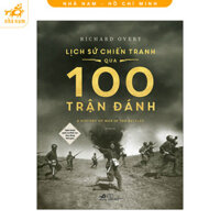 Sách - Lịch sử chiến tranh qua 100 trận đánh (Nghệ thuật quân sự đỉnh cao theo dòng thời gian) - Nhã Nam