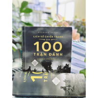 Sách - Lịch sử chiến tranh qua 100 trận đánh (Nghệ thuật quân sự đỉnh cao theo dòng thời gian)