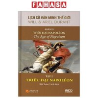 Sách Lịch Sử Văn Minh Thế Giới - Phần XI - Triều Đại Napoléon - Bìa Cứng