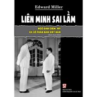 Sách - Liên minh sai lầm: Ngô Đình Diệm, Mỹ và số phận Nam Việt Nam - NXB CTQGST