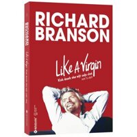 Sách Like A Virgin - Kinh Doanh Như Một Cuộc Chơi - Richard Branson