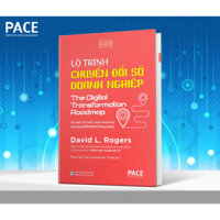 Sách Lộ Trình Chuyển Đổi Số Doanh Nghiệp (The Digital Transformation Roadmap) - David L. Rogers - PACE Books