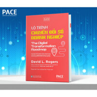 Sách Lộ Trình Chuyển Đổi Số Doanh Nghiệp (The Digital Transformation Roadmap) - David L. Rogers - PACE Books