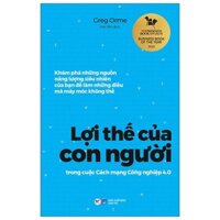 Sách - Lợi Thế Của Con Người Trong Cuộc Cách Mạng Công Nghiệp 4.0