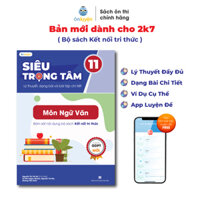 Sách Lớp 11-Siêu trọng tâm 9 Môn Toán, Lí, Hóa, Sinh, Văn, Anh,Sử,Địa,GD Kte PL chương trình mới dành cho 2k7 - Văn Kết Nối