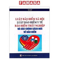 Sách Luật Bảo Hiểm Xã Hội, Luật Bảo Hiểm Y Tế, Bảo Hiểm Thất Nghiệp Và Các Chính Sách Mới Về Bảo Hiểm