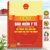Sách Luật Bảo Hiểm Y Tế - Hệ Thống Các Văn Bản Quy Định Chi Tiết Thi Hành (V2529T)