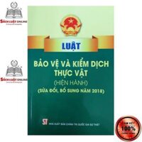 Sách - Luật bảo vệ và kiểm dịch thực vật hiện hành sửa đổi, bổ sung năm 2018