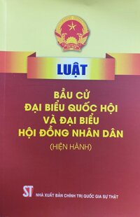 Sách Luật Bầu Cử Quốc Hội Và Hội Đồng Nhân Dân Hiện Hành - Nhà Xuất Bản Chính Trị Quốc Gia Sự Thật Tái Bản Năm 2021