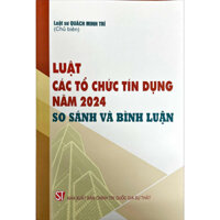 sách - Luật các tổ chưc tín dụng năm 2024: so sánh và bình luận (Luật sư Quách Minh Trí)
