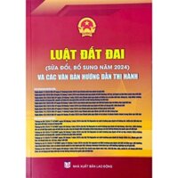 Sách - Luật Đất Đai (Sửa Đổi, Bổ Sung Năm 2024) Và Các Văn Bản Hướng Dẫn Thi Hành