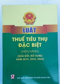 Sách Luật Thuế Tiêu Thụ Đặc Biệt hiện hành sửa đổi, bổ sung năm 2014, 2016, 2022 - NXB Chính Trị Quốc Gia Sự Thật