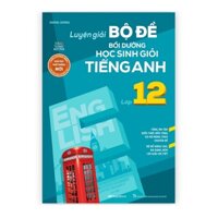 Sách - Luyện giải bộ đề bồi dưỡng học sinh giỏi tiếng anh lớp 12 (MG)