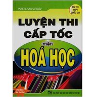 Sách - Luyện Thi Cấp Tốc Môn Hoá Học ( Ôn Thi THPT Quốc Gia )