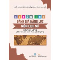 Sách - Luyện thi đánh giá năng lực môn Lịch sử (Kiến thức lớp 12) - Dành cho các kì thi đánh giá năng lực