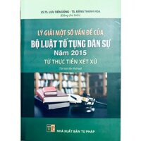 Sách - Lý giải một số vấn đề của Bộ luật tố tụng dân sự năm 2015 từ thực tiễn xét xử