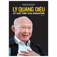 Sách Lý Quang Diệu - Kỷ Luật Thép Của Singapore