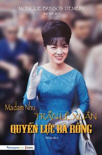 Sách Madam Nhu Trần Lệ Xuân - Quyền Lực Bà Rồng Tái bản năm 2021