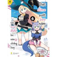 Sách Manga Diệt Slime Suốt 300 Năm, Tôi Levelmax Lúc Nào Chẳng Hay Tập 6 - Bản Quyền