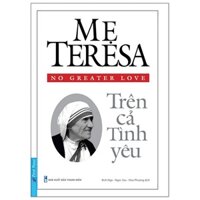 Sách - Mẹ Teresa - Trên Cả Tình Yêu