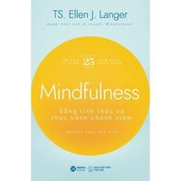 Sách - Mindfulness - Sống Tỉnh Thức Và Thực Hành Chánh Niệm - Ellen J. Langer