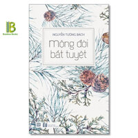 Sách - Mộng Đời Bất Tuyệt - Nguyễn Tường Bách - Phanbook - Tặng Kèm Bookmark Bamboo Books