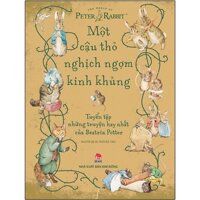 Sách - Một Cậu Thỏ Nghịch Ngợm Kinh Khủng: Tuyển Tập Những Truyện Hay Nhất Của Beatrix Potter (Tái Bản 2021)