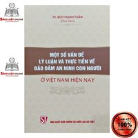 Sách - Một số vấn đề lý luận và thực tiễn đảm bảo an ninh con người ở Việt Nam hiện nay