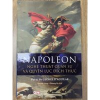 Sách - Napoleon - Nghệ thuật quân sự và quyền lực đích thực