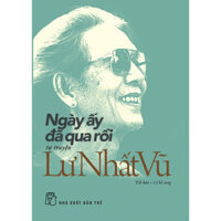 Sách Ngày Ấy Đã Qua Rồi (Tái bản - Có bổ sung) - NXB Trẻ