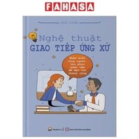 Sách Nghệ Thuật Giao Tiếp Ứng Xử - Nhận Biết Lòng Người, Thu Phục Nhân Tâm Để Đạt Tới Thành Công (Tái Bản 2023)