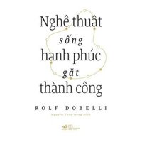 Sách Nghệ Thuật Sống Hạnh Phúc Gặt Thành Công - Nhã Nam - BẢN QUYỀN