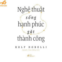 Sách - Nghệ Thuật Sống Hạnh Phúc Gặt Thành Công (Nhã Nam) - SNN