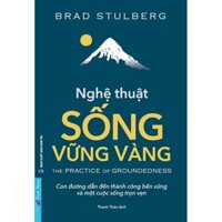 Sách - Nghệ thuật sống vững vàng - The Practice of Groundedness