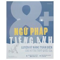 Sách - Ngữ Pháp Tiếng Anh 8+ Luyện Kĩ Năng Toàn Diện Cho Kỳ Thi THPT Quốc Gia