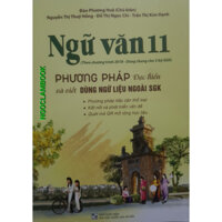 Sách - Ngữ văn 11 Phương pháp đọc hiểu và viết Dùng ngữ liệu ngoài sách giáo khoa