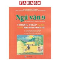 Sách Ngữ Văn 9 - Phương Pháp Đọc Hiểu Và Viết Dùng Ngữ Liệu Ngoài SGK (Theo Chương Trình Giáo Dục 2018)