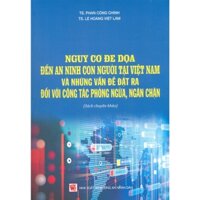 Sách - Nguy Cơ Đe Dọa Đến An Ninh Con Người Tại Việt Nam Và Những Vấn Đề Đặt Ra Đối Với Công Tác Phòng Ngừa, Ngăn Chặn