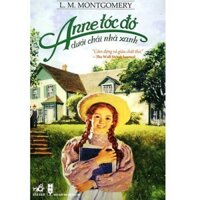 Sách Nhã Nam - Anne Tóc Đỏ Dưới Chái Nhà Xanh