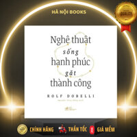 Sách Nhã Nam - Nghệ Thuật Sống Hạnh Phúc Gặt Thành Công