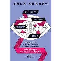 Sách Nhã Nam - Tư duy như nhà triết học (Anne Rooney)