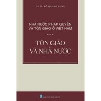 Sách - Nhà Nước Pháp Quyền Và Tôn Giáo Ở Việt Nam - Tôn Giáo Và Nhà Nước