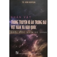 Sách - Nhân vật trong truyện kì ảo trung đại Việt Nam và Hàn Quốc dưới góc nhìn so sánh
