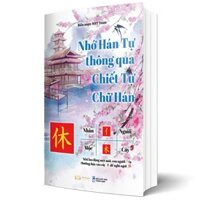 Sách - Nhớ Hán Tự Thông Qua Chiết Tự Chữ Hán